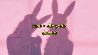 mine - slayyyter (s l o w e d)