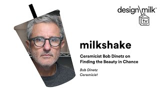 DMTV Milkshake: Ceramicist Bob Dinetz on Finding the Beauty in Chance