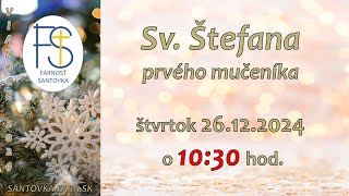 26.12.2024 | Svätého Štefana | Priamy prenos sv. omše | 10:30 hod. Svätá omša LIVE