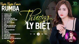 THƯƠNG LY BIỆT, TUYỆT DUYÊN - ALBUM RUMBA XUẤT SẮC NHẤT 2024 - NGÂN NGÂN COVER CỰC HÓT