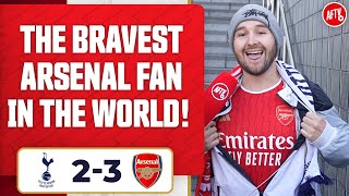 The Bravest Arsenal Fan In The World! | Tottenham 2-3 Arsenal