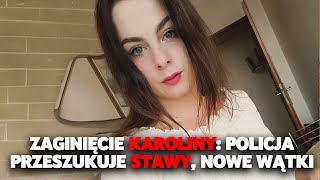 Nowe Tropy w Sprawie Zaginięcia Karoliny Wróbel! Badają staw!?