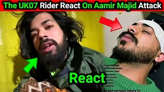 The UK07 Rider React On Aamir Majid Attack | Aamir Majid Health Update | Aamir Majid Attack Video
