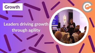 Leaders driving growth through agility