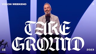 Vision Week 2023 - Take Ground - Pastor Rob Ketterling