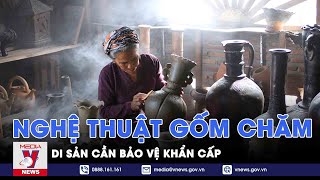 Nghệ thuật làm gốm của người Chăm là di sản cần bảo vệ khẩn cấp - VNEWS