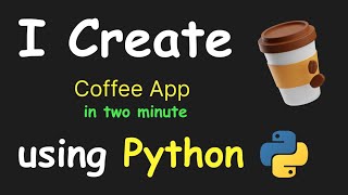 I CREATE COFFE APP IN 2 MIN USING PYTHON \u0026 LEARN PYTHON BY BUILDING SIMPLE PROJECTS