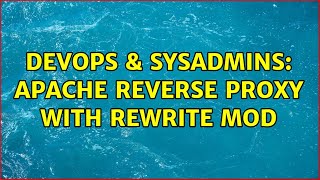 DevOps & SysAdmins: apache reverse proxy with rewrite mod (2 Solutions!!)