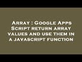 Array : Google Apps Script return array values and use them in a javascript function