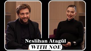 Neslihan Atagül #WithNoe | GEO/TR Subtitles