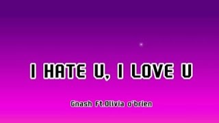  - I Hate U , I Love U (Lyrics) Ft Olivia o'brien