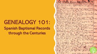 Genealogy 101 | Spanish Baptismal Records through the Centuries