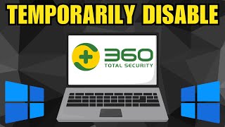 How to Temporarily Disable 360 TOTAL SECURITY