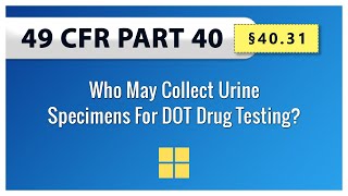 49 CFR Part 40 - §40.31 Who May Collect Urine Specimens For DOT Drug Testing?