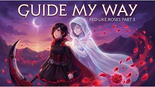 RWBY AMV - Guide My Way (Red like Roses Part 3) | TheAnimeMerc