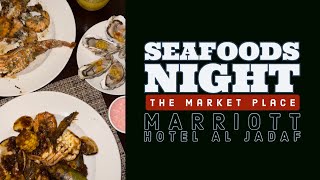 SEAFOODS NIGHT | THE MARKET PLACE | MARRIOTT HOTEL AL JADAF |  DUBAI RESTAURANT