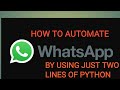 HOW TO AUTOMATE WHATSAPP BY USING JUST TWO LINES OF PYTHON {WHATSAPP HACK} #ep1