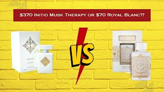 Glorious Oud Royal Blanc vs Initio Musk Therapy