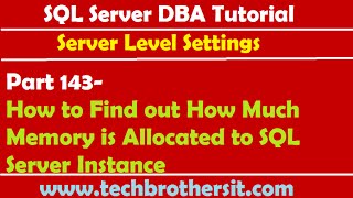SQL Server DBA Tutorial 143-How to Find out How Much Memory is Allocated to SQL Server Instance