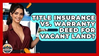 Title Insurance Vs. Warranty Deed For Vacant Land? - Home Investing Experts
