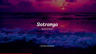 Satranga - Arijit Singh [slowed + reverb]