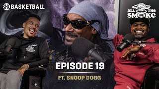 Snoop Dogg | Ep 19 | ALL THE SMOKE Full Podcast | SHOWTIME Basketball