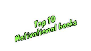 Top 10 Motivational books || Must read || For self Improvement||