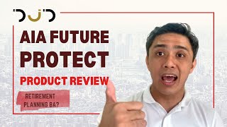 Future Protect Product for Retirement Explanation, Product Review and Sample Proposal Philam Life