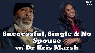 Successful, Single, \u0026 No Spouse w/ Dr. Kris Marsh