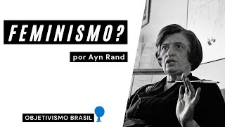 Qual a sua opinião sobre o movimento feminista? | Entrevista | Ayn Rand