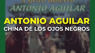 Antonio Aguilar - China de los Ojos Negros (Audio Oficial)