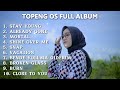 TOPENG OS FULL ALBUM TERBARU - STAY YOUNG | ALREADY GONE | MORTAL | VIRAL TIKTOK