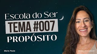 PROPÓSITO - Escola do Ser #007