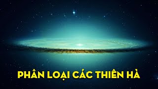 THIÊN HÀ MILKY WAY - Phân Loại Các Thiên Hà | Khám Phá Vũ Trụ