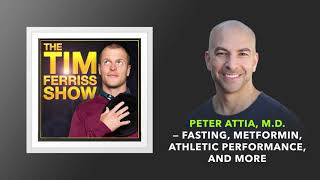 Dr. Peter Attia, MD — Fasting, Metformin, Athletic Performance, and More | The Tim Ferriss Show