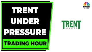 Trent Under Pressure As Kotak Initiates Coverage With 'Reduce' Rating | Trading Hour | CNBC-TV18