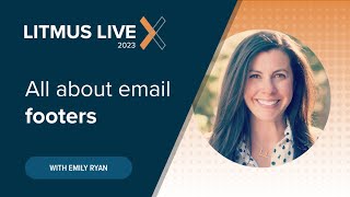 Litmus Live 2023 | All About Email Footers: The Underdog of Your Email