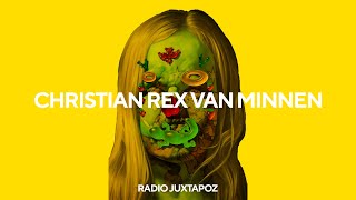 132: Christian Rex van Minnen is Rethinking Everything All At Once | Radio Juxtapoz