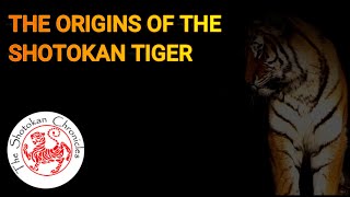 THE ORIGINS OF THE SHOTOKAN TIGER