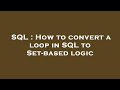 SQL : How to convert a loop in SQL to Set-based logic