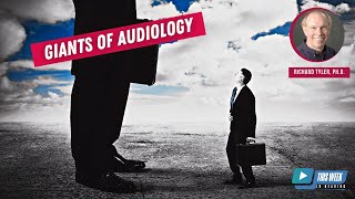 Giants of Audiology: Interview with Richard Tyler, Ph.D.