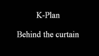 K-Plan - Behind The Curtain
