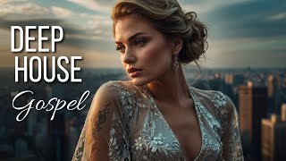 Best Deep House Gospel 🎧 Inspiring Beats | Dance to Your Spiritual Journey’s Rhythm | EDM Gospel