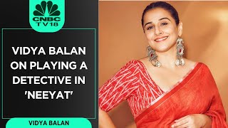 Vidya Balan Talks About Playing A Detective In Her Latest Film 'Neeyat' | CNBC TV18