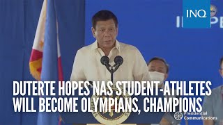 Duterte hopes NAS student-athletes will become Olympians, champions