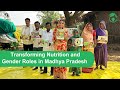 Transforming Nutrition and Gender Roles in Madhya Pradesh