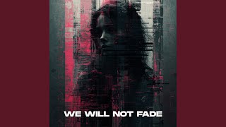 We Will Not Fade