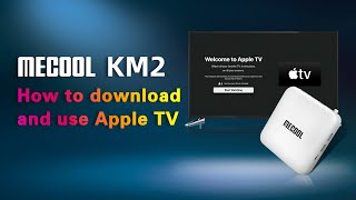 How to download and use Apple TV on MECOOL KM2 | MECOOL Tips