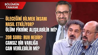 Öleceğini Bilmek İnsanı Nasıl Etkiliyor? Ölüm Fikrine Alışılabilir Mi? | Bölümün Tamamı