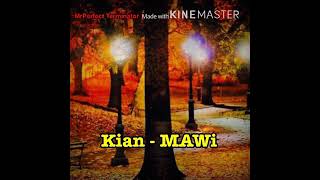 Mawi = Kian